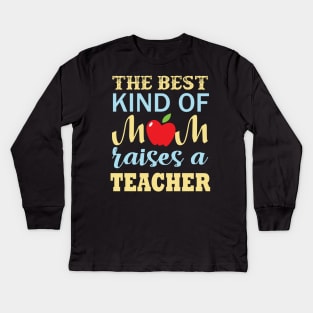 The Best Kind Of Mom Raises A Teacher Kids Long Sleeve T-Shirt